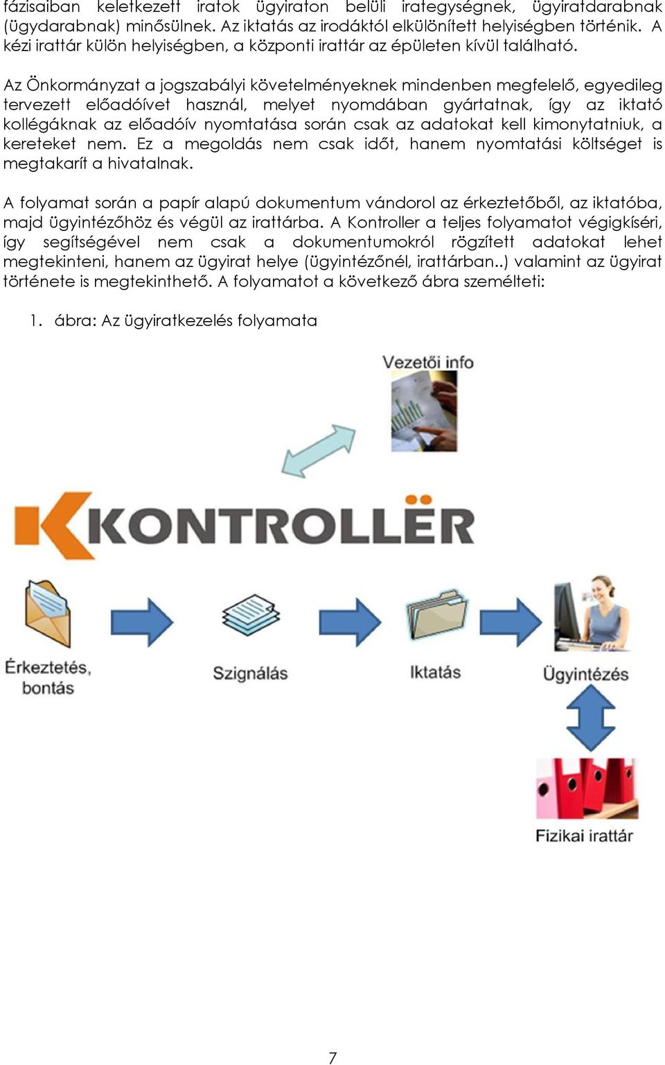 Az Önkormányzat a jogszabályi követelményeknek mindenben megfelelő, egyedileg tervezett előadóívet használ, melyet nyomdában gyártatnak, így az iktató kollégáknak az előadóív nyomtatása során csak az
