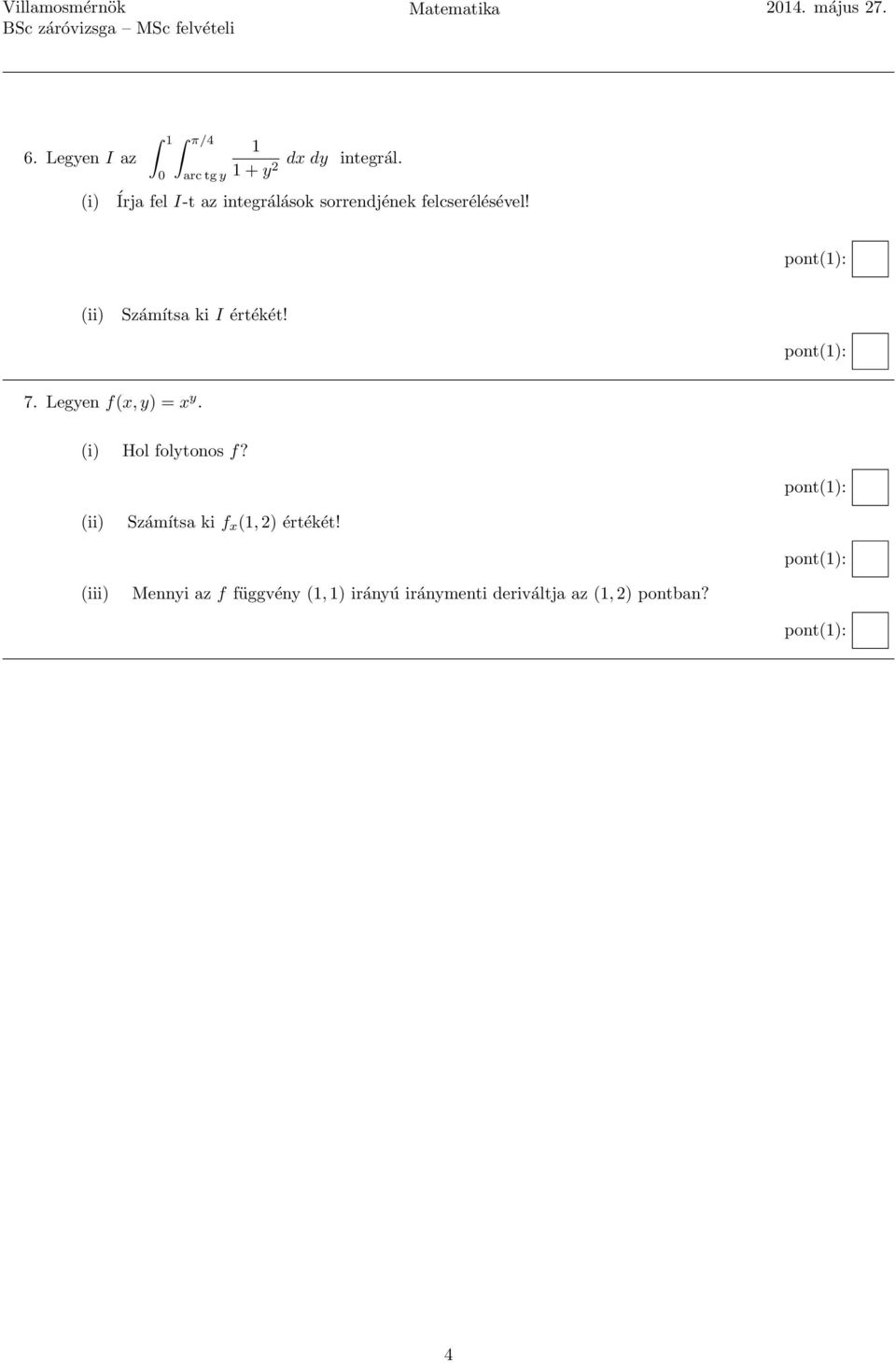 (ii) Számítsa ki I értékét! 7. Legyen f(x, y) = x y. (i) Hol folytonos f?