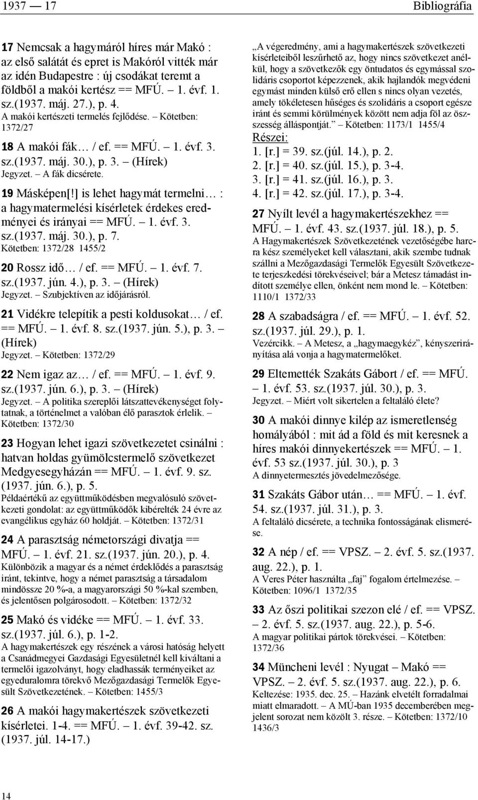 ] is lehet hagymát termelni : a hagymatermelési kísérletek érdekes eredményei és irányai == MFÚ. 1. évf. 3. sz.(1937. máj. 30.), p. 7. Kötetben: 1372/28 1455/2 20 Rossz idő / ef. == MFÚ. 1. évf. 7. sz.(1937. jún.