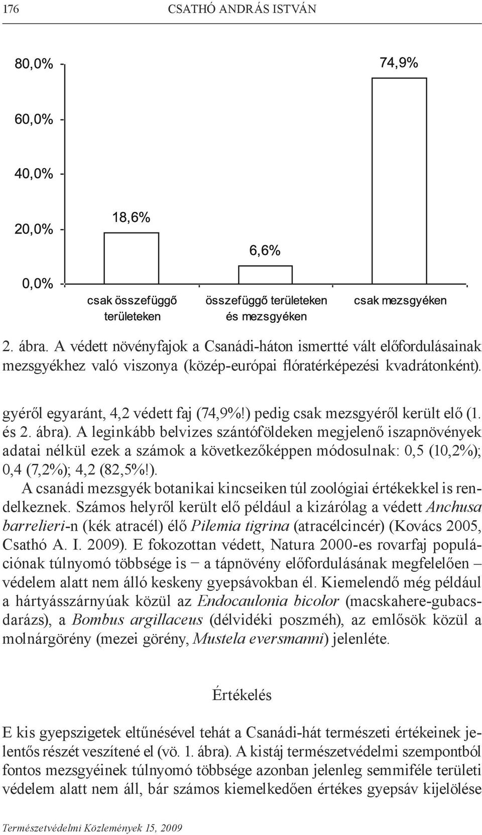 A leginkább belvizes szántóföldeken megjelenő iszapnövények adatai nélkül ezek a számok a következőképpen módosulnak: 0,5 (10,2%);