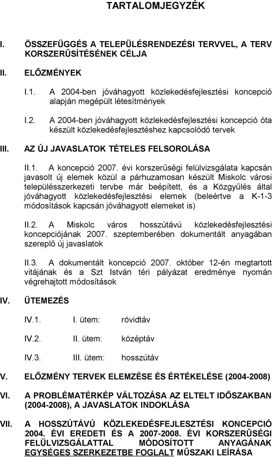 AZ ÚJ JAVASLATOK TÉTELES FELSOROLÁSA II.1. A koncepció 2007.
