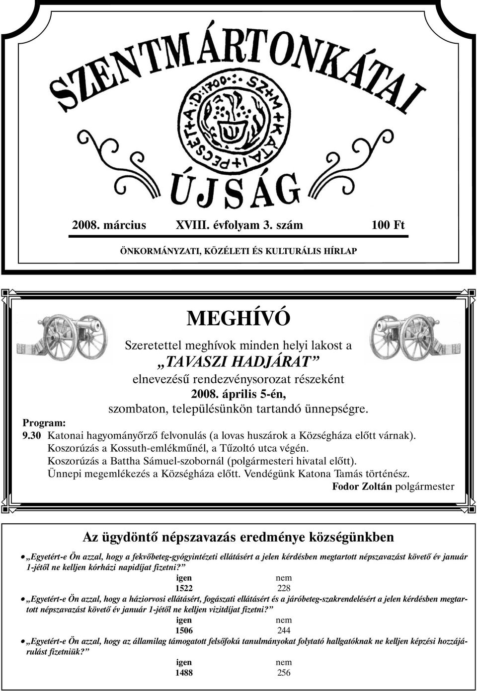 április 5-én, szombaton, településünkön tartandó ünnepségre. Program: 9.30 Katonai hagyományõrzõ felvonulás (a lovas huszárok a Községháza elõtt várnak).