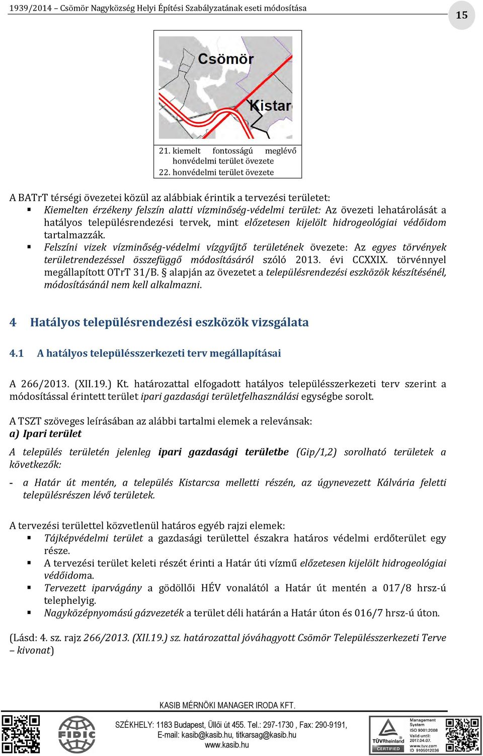 településrendezési tervek, mint előzetesen kijelölt hidrogeológiai védőidom tartalmazzák.