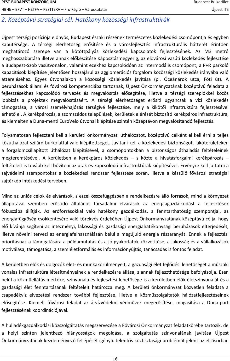 Az M3 metró meghosszabbítása illetve annak előkészítése Káposztásmegyerig, az elővárosi vasúti közlekedés fejlesztése a Budapest-Szob vasútvonalon, valamint ezekhez kapcsolódóan az intermodális