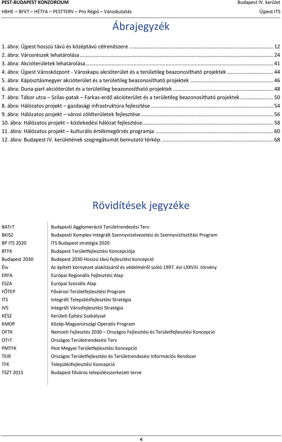 ábra: Duna-part akcióterület és a területileg beazonosítható projektek... 48 7. ábra: Tábor utca Szilas-patak Farkas-erdő akcióterület és a területileg beazonosítható projektek... 50 8.