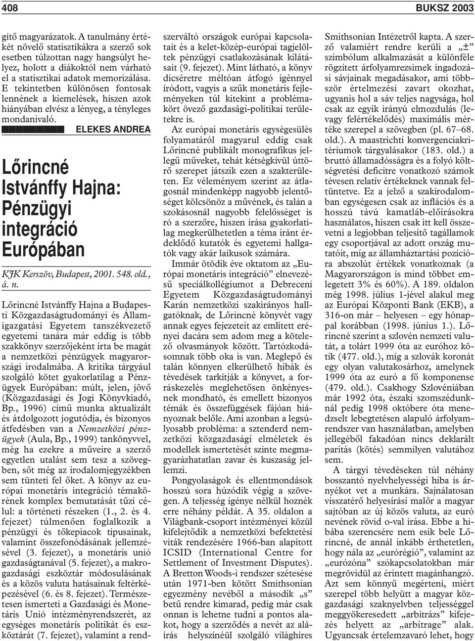 ELEKES ANDREA Lôrincné Istvánffy Hajna: Pénzügyi integráció Európában KJK Kerszöv, Budapest, 2001. 548. old., á. n.