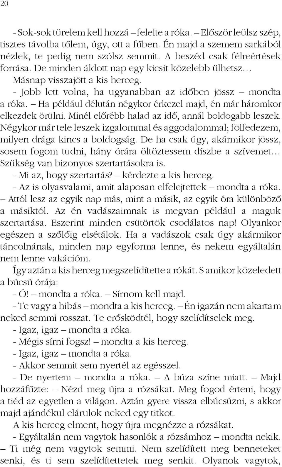 Ha például délután négykor érkezel majd, én már háromkor elkezdek örülni. Minél előrébb halad az idő, annál boldogabb leszek.