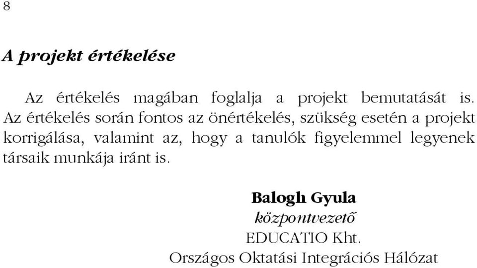 korrigálása, valamint az, hogy a tanulók figyelemmel legyenek társaik munkája