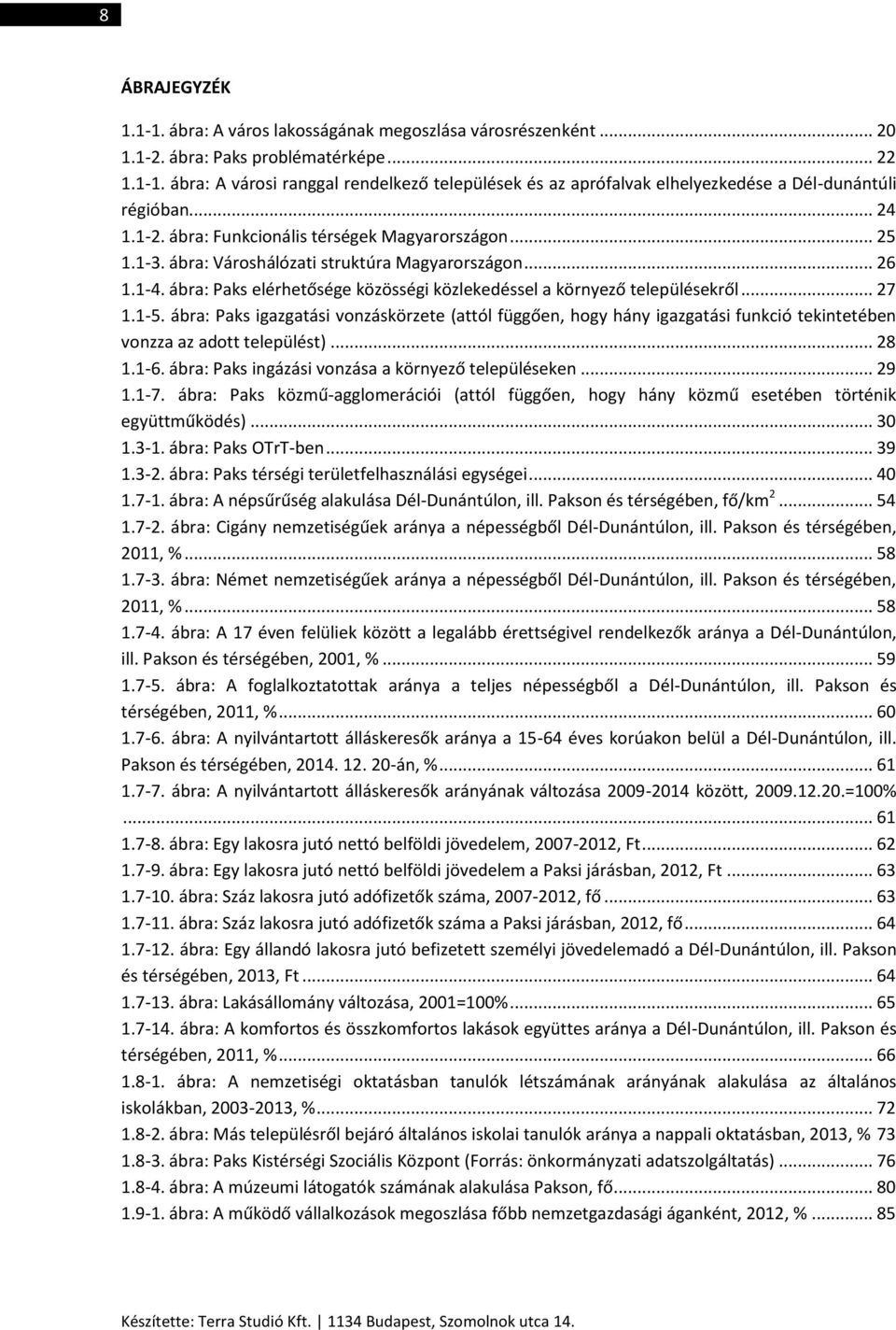 ábra: Paks elérhetősége közösségi közlekedéssel a környező településekről... 27 1.1-5.