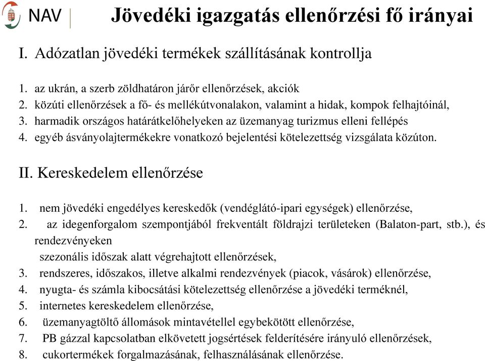 egyéb ásványolajtermékekre vonatkozó bejelentési kötelezettség vizsgálata közúton. II. Kereskedelem ellenőrzése 1. nem jövedéki engedélyes kereskedők (vendéglátó-ipari egységek) ellenőrzése, 2.