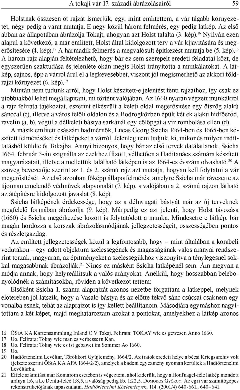 16 Nyilván ezen alapul a következő, a már említett, Holst által kidolgozott terv a vár kijavítására és megerősítésére (4. kép).