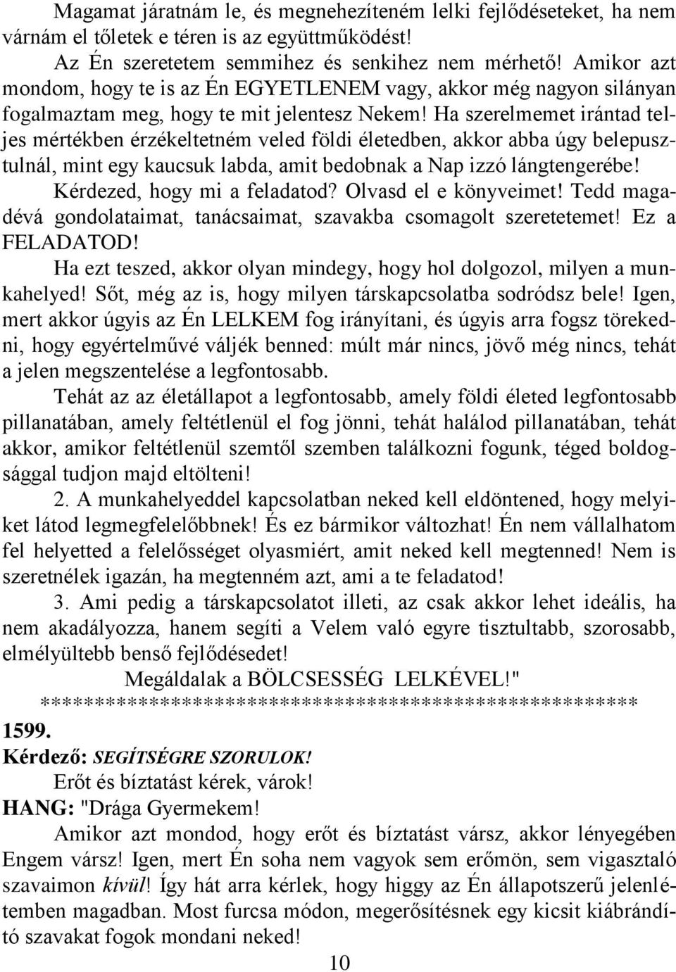 Ha szerelmemet irántad teljes mértékben érzékeltetném veled földi életedben, akkor abba úgy belepusztulnál, mint egy kaucsuk labda, amit bedobnak a Nap izzó lángtengerébe!