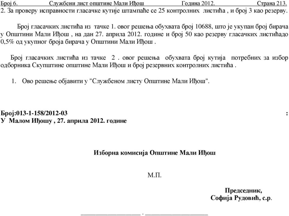 године и број 50 као резерву гласачких листићадо 0,5% од укупног броја бирача у Општини Мали Иђош. Број гласачких листића из тачке 2.