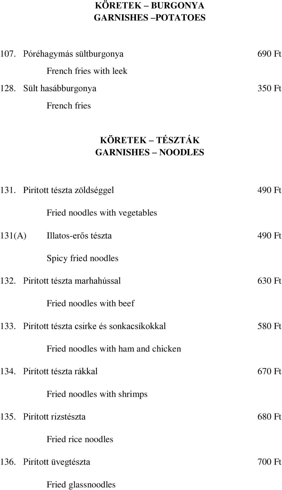 Pirított tészta zöldséggel 490 Ft Fried noodles with vegetables 131(A) Illatos-erős tészta 490 Ft Spicy fried noodles 132.