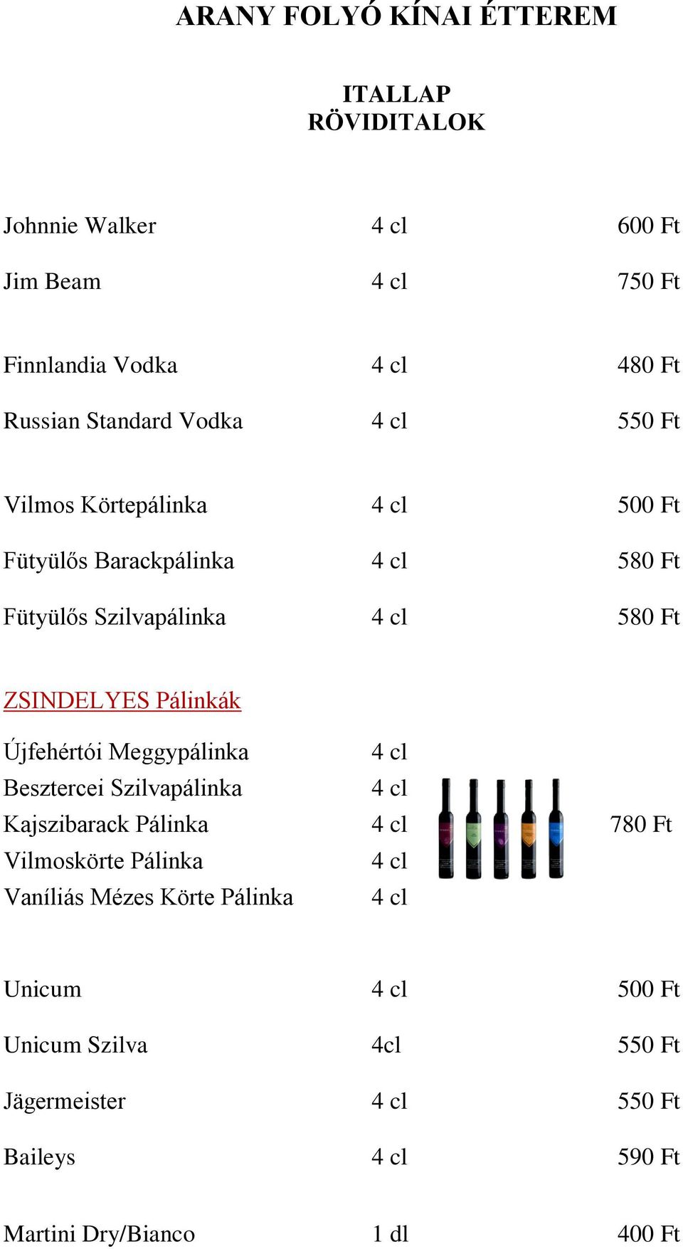 Újfehértói Meggypálinka 4 cl Besztercei Szilvapálinka 4 cl Kajszibarack Pálinka 4 cl 780 Ft Vilmoskörte Pálinka 4 cl Vaníliás