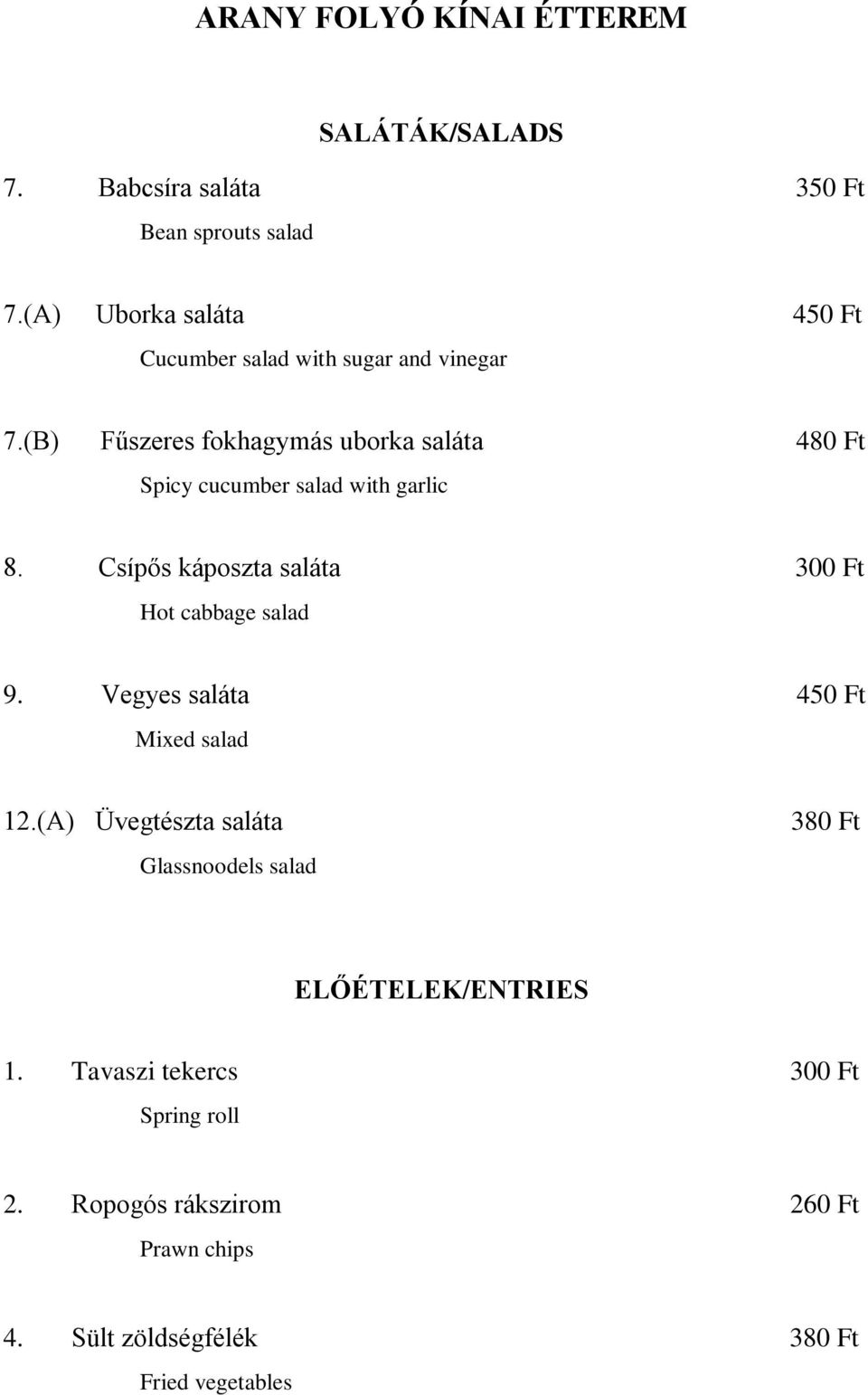 (B) Fűszeres fokhagymás uborka saláta 480 Ft Spicy cucumber salad with garlic 8.