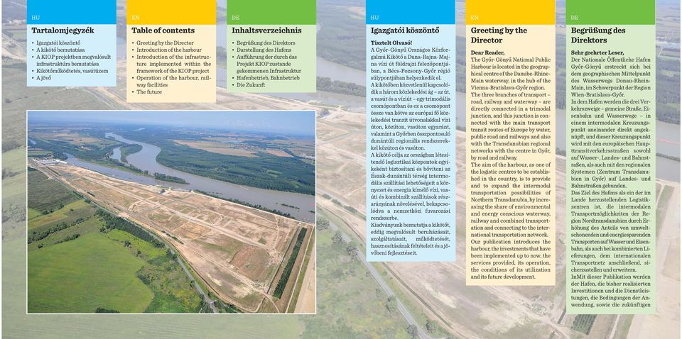 Begrüßung des Direktors Darstellung des Hafens Aufführung der durch das Projekt KIOP zustande gekommenen Infrastruktur Hafenbetrieb, Bahnbetrieb Die Zukunft Igazgatói köszöntő Tisztelt Olvasó!