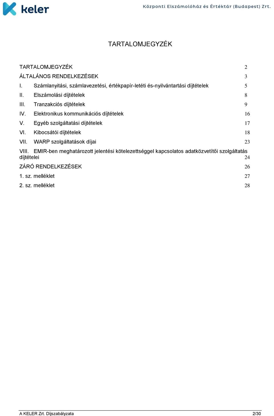 Tranzakciós díjtételek 9 IV. Elektronikus kommunikációs díjtételek 16 V. Egyéb szolgáltatási díjtételek 17 VI.