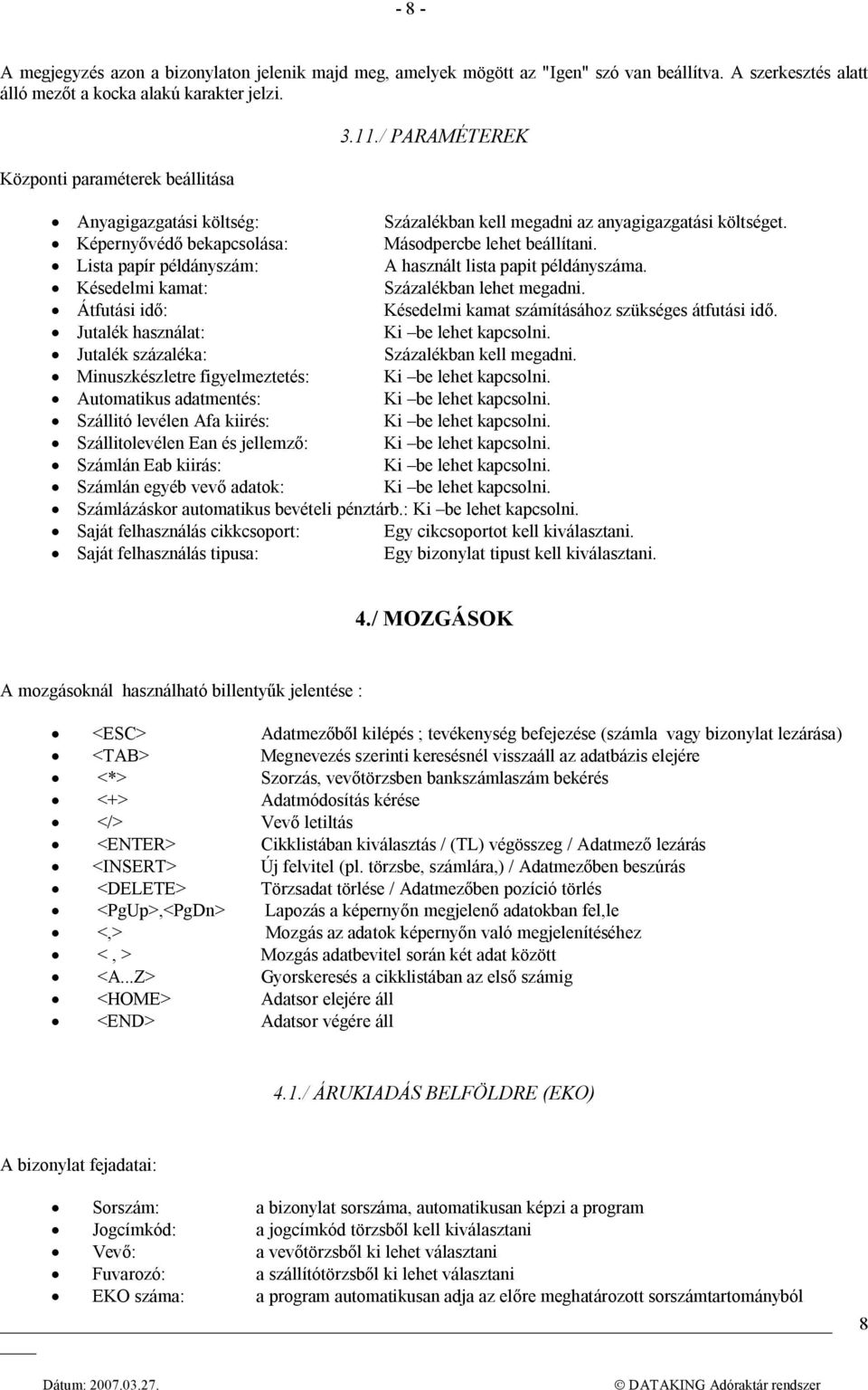 Lista papír példányszám: A használt lista papit példányszáma. Késedelmi kamat: Százalékban lehet megadni. Átfutási idő: Késedelmi kamat számításához szükséges átfutási idő.