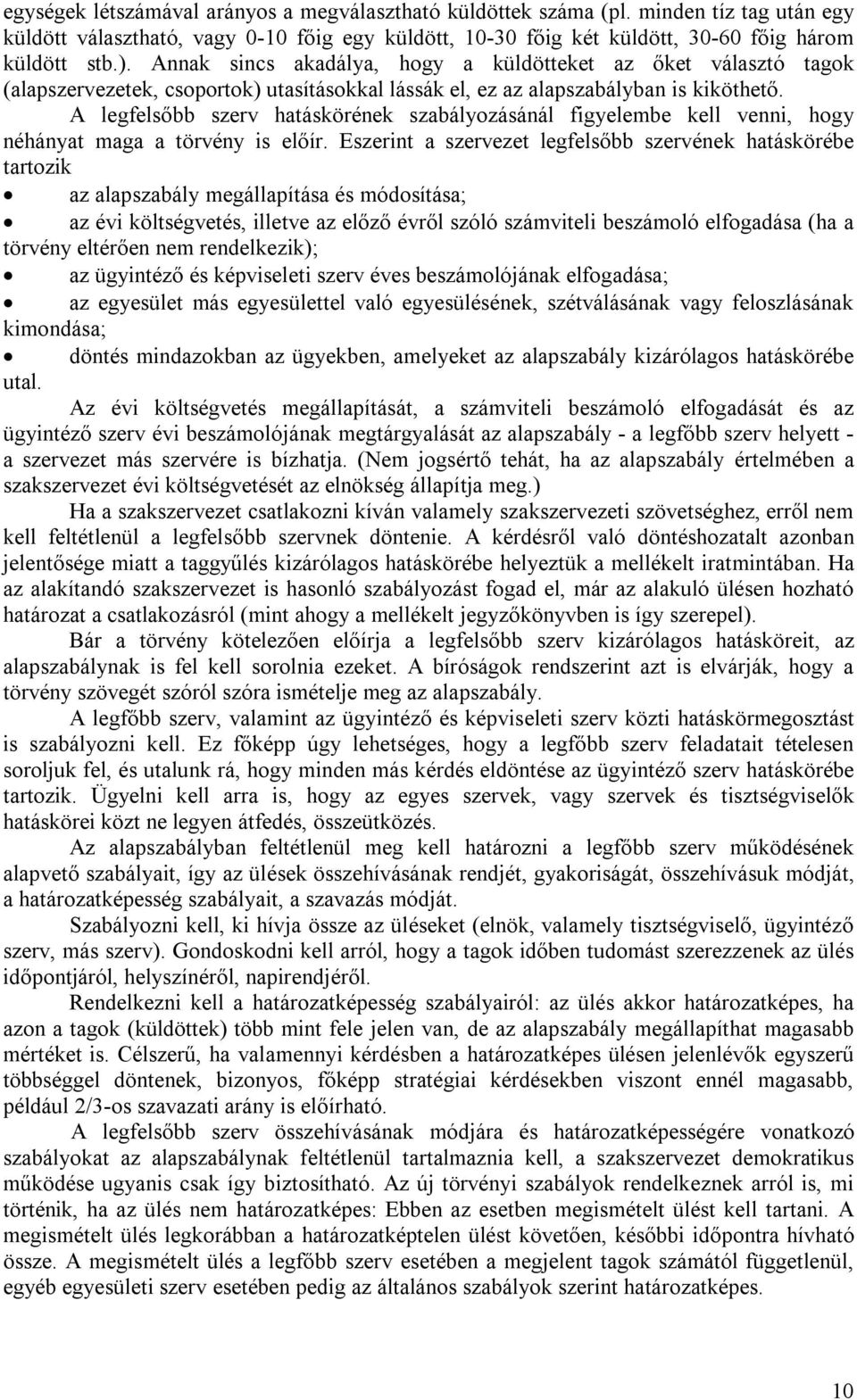 A legfelsőbb szerv hatáskörének szabályozásánál figyelembe kell venni, hogy néhányat maga a törvény is előír.