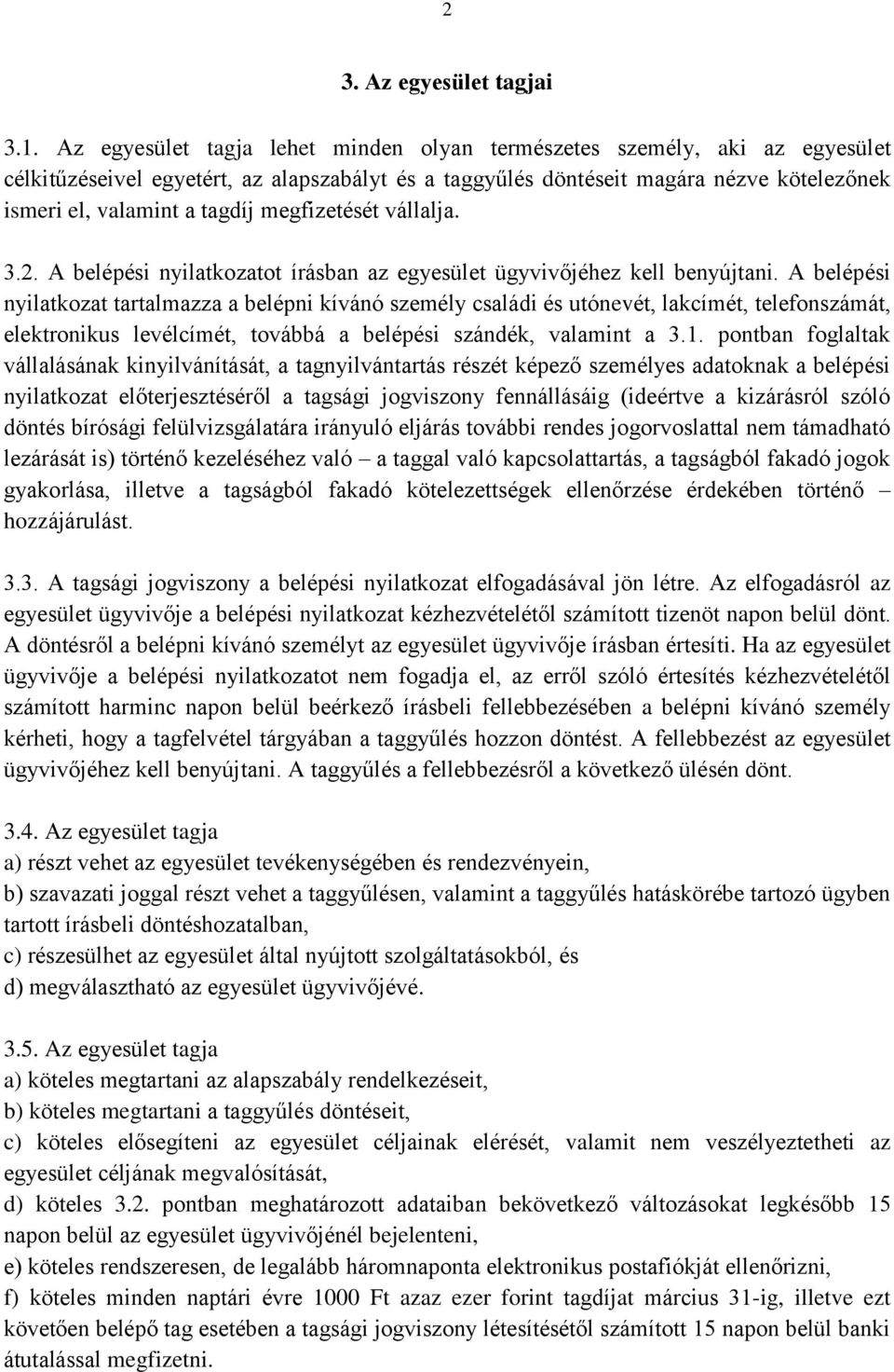 megfizetését vállalja. 3.2. A belépési nyilatkozatot írásban az egyesület ügyvivőjéhez kell benyújtani.