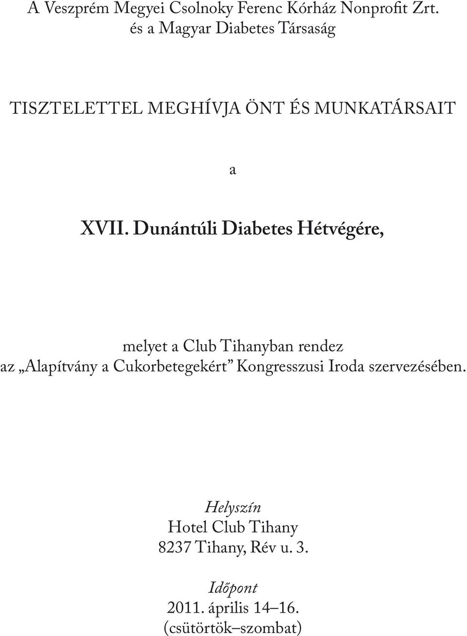 Dunántúli Diabetes Hétvégére, melyet a Club Tihanyban rendez az Alapítvány a