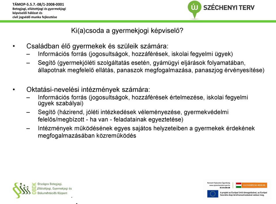 gyámügyi eljárások folyamatában, állapotnak megfelelő ellátás, panaszok megfogalmazása, panaszjog érvényesítése) Oktatási-nevelési intézmények számára: Információs