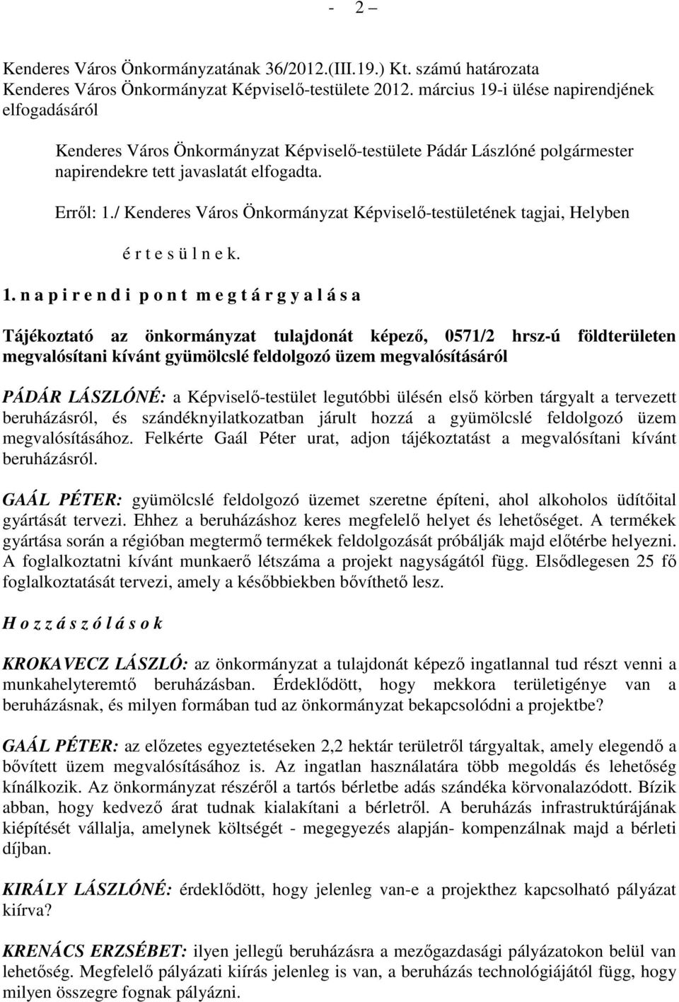 / Kenderes Város Önkormányzat Képviselı-testületének tagjai, Helyben é r t e s ü l n e k. 1.