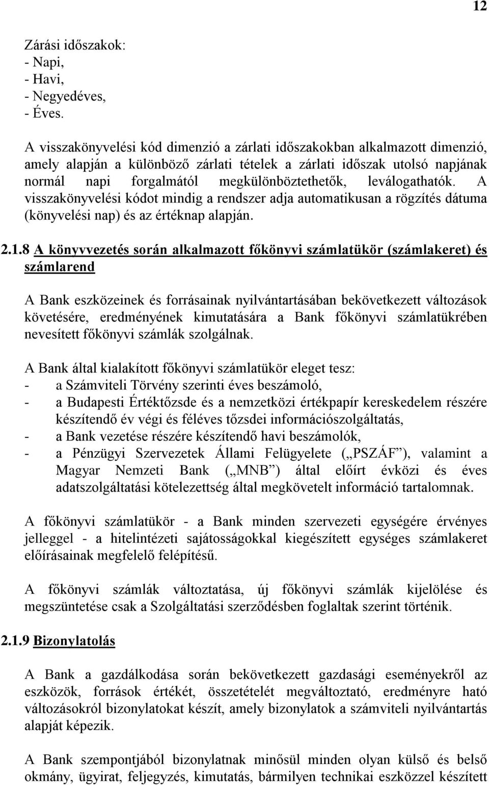 leválogathatók. A visszakönyvelési kódot mindig a rendszer adja automatikusan a rögzítés dátuma (könyvelési nap) és az értéknap alapján. 2.1.