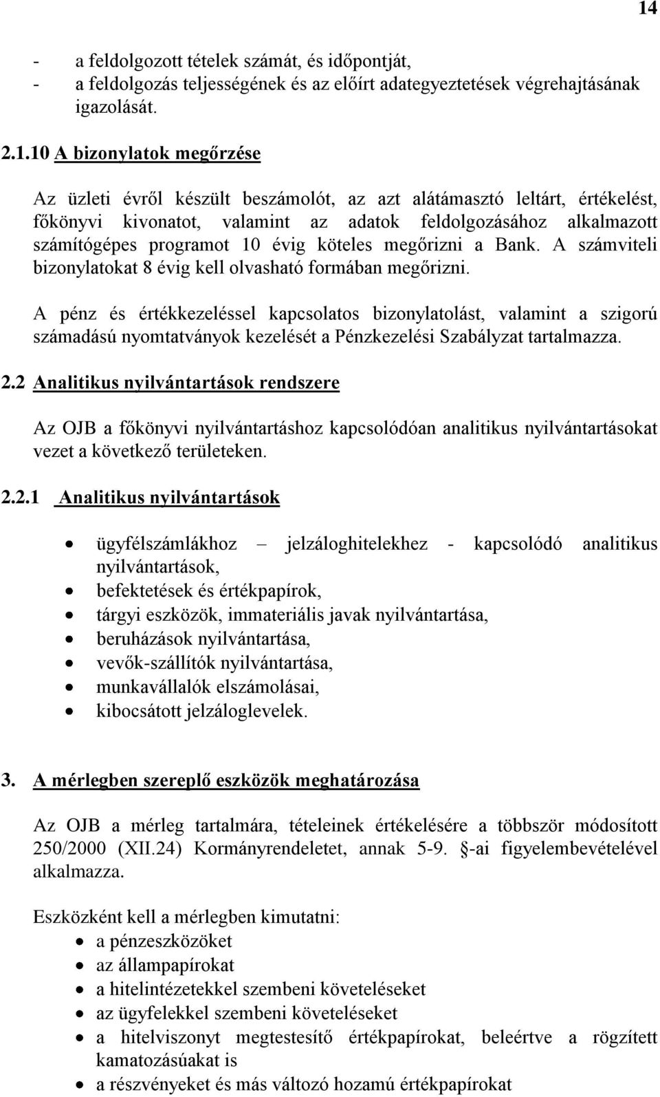 évig köteles megőrizni a Bank. A számviteli bizonylatokat 8 évig kell olvasható formában megőrizni.