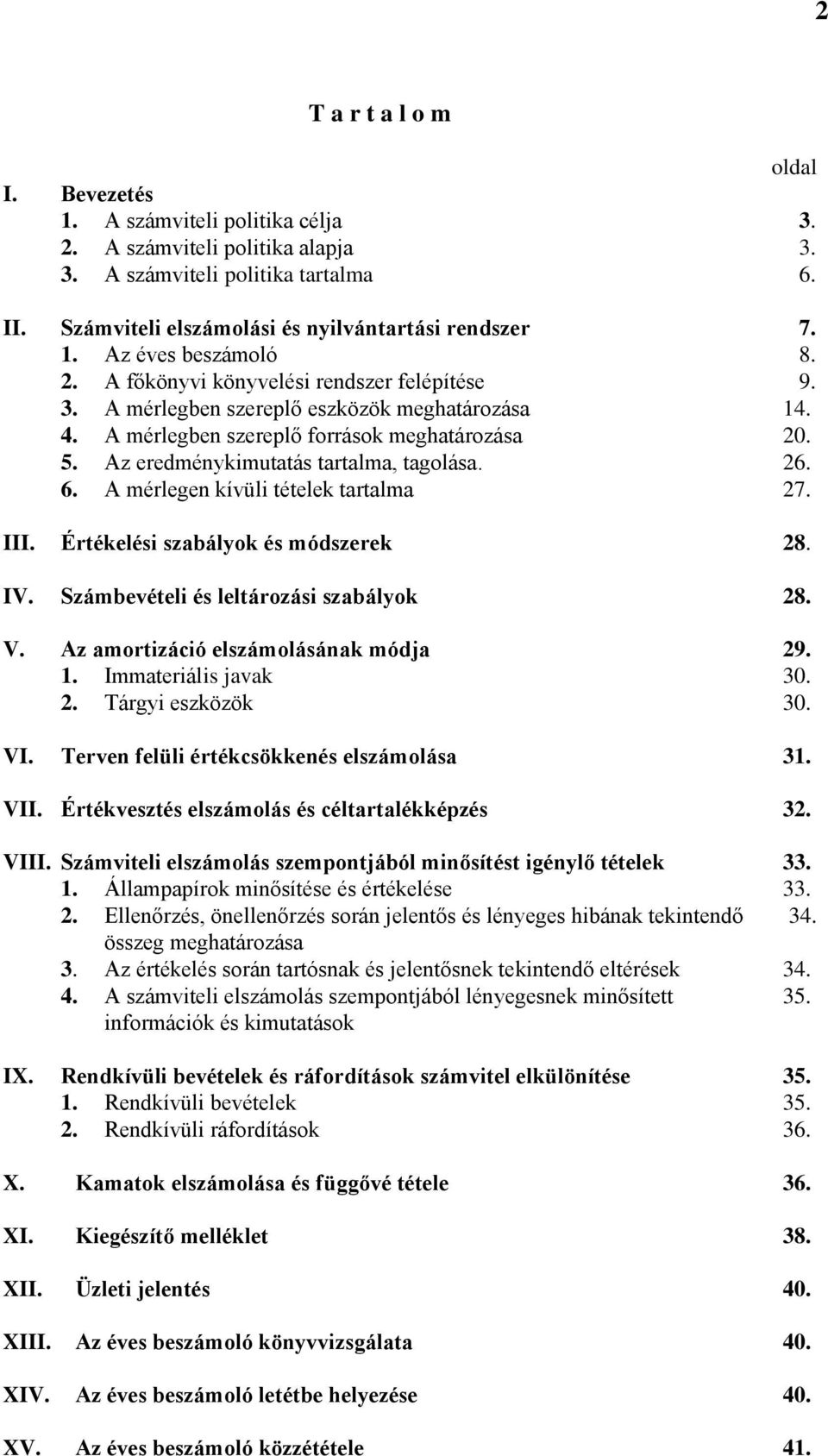 Az eredménykimutatás tartalma, tagolása. 26. 6. A mérlegen kívüli tételek tartalma 27. III. Értékelési szabályok és módszerek 28. IV. Számbevételi és leltározási szabályok 28. V.