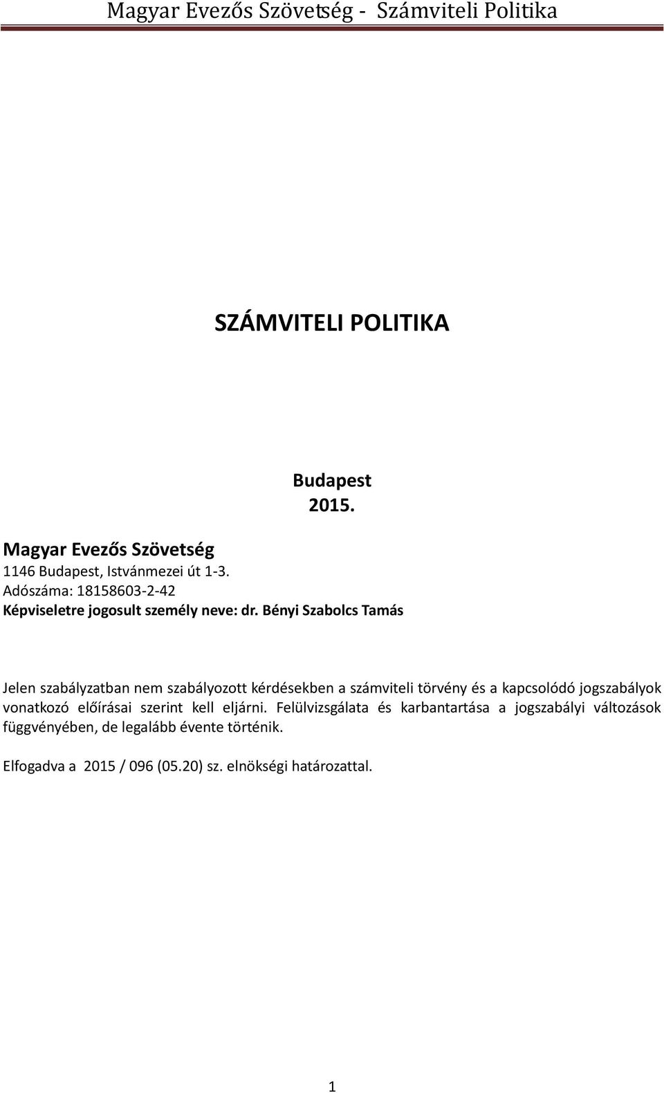 Bényi Szabolcs Tamás Jelen szabályzatban nem szabályozott kérdésekben a számviteli törvény és a kapcsolódó jogszabályok