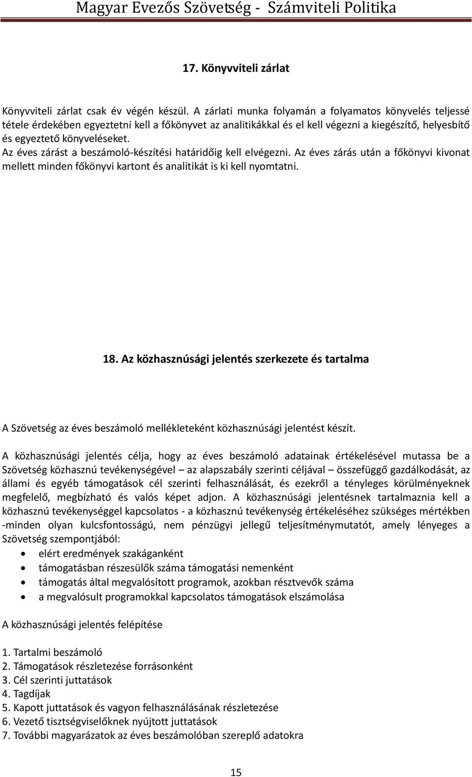 Az éves zárást a beszámoló-készítési határidőig kell elvégezni. Az éves zárás után a főkönyvi kivonat mellett minden főkönyvi kartont és analitikát is ki kell nyomtatni. 18.