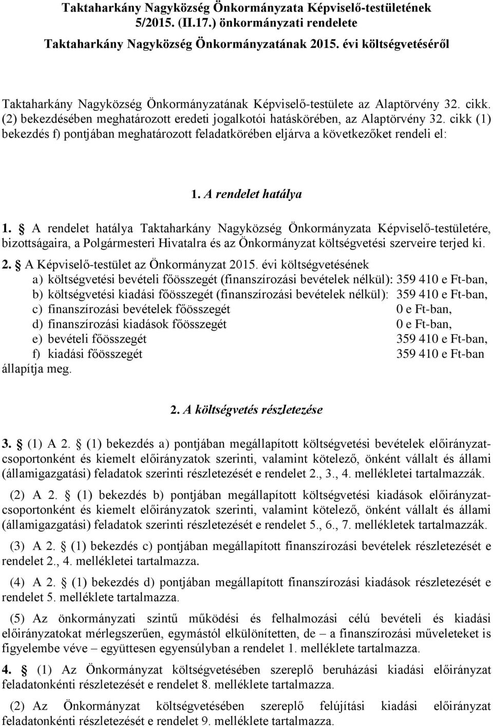 cikk (1) bekezdés f) pontjában meghatározott feladatkörében eljárva a következőket rendeli el: 1. A rendelet hatálya 1.