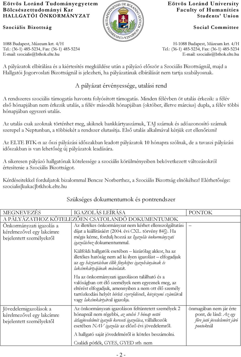 Minden félévben öt utalás érkezik: a félév első hónapjában nem érkezik utalás, a félév második hónapjában (október, illetve március) dupla, a félév többi hónapjában egyszeri utalás.