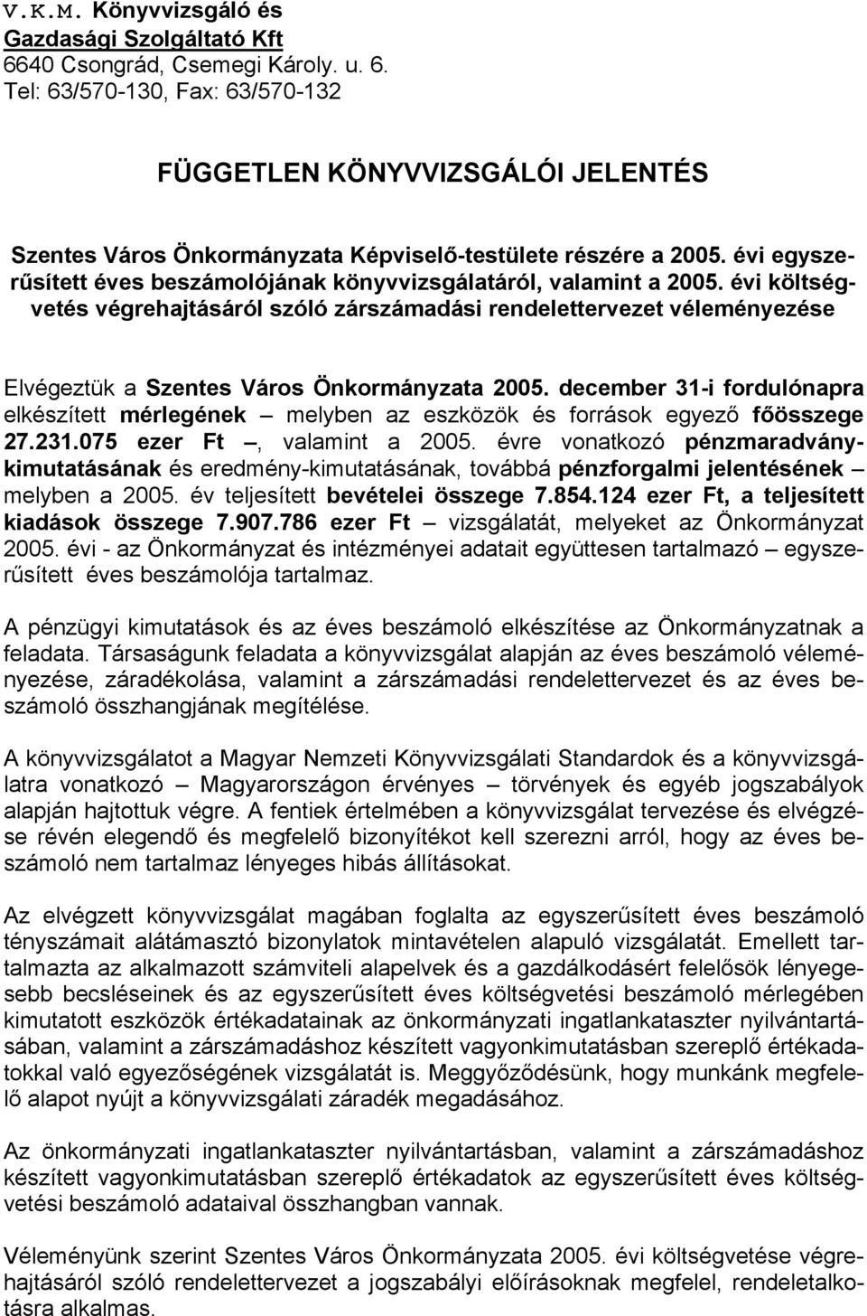 évi költségvetés végrehajtásáról szóló zárszámadási rendelettervezet véleményezése Elvégeztük a Szentes Város Önkormányzata 2005.