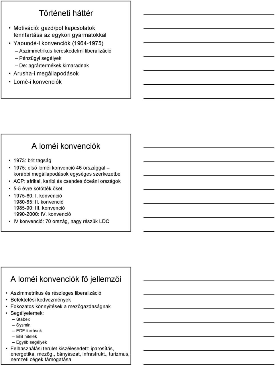 csendes óceáni országok 5-5 évre kötötték őket 1975-80: I. konvenció 1980-85: II. konvenció 1985-90: III. konvenció 1990-2000: IV.