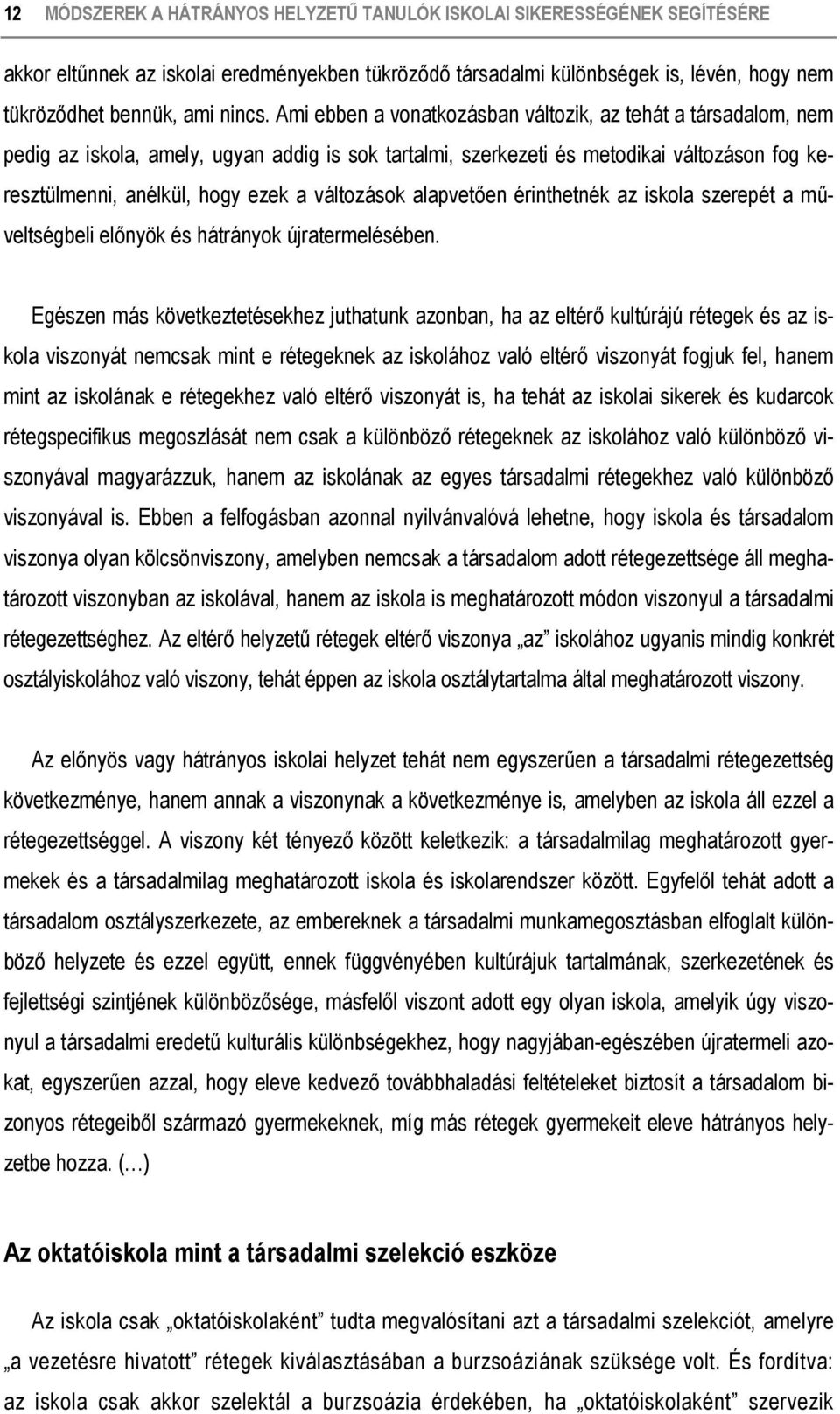 változások alapvetően érinthetnék az iskola szerepét a műveltségbeli előnyök és hátrányok újratermelésében.