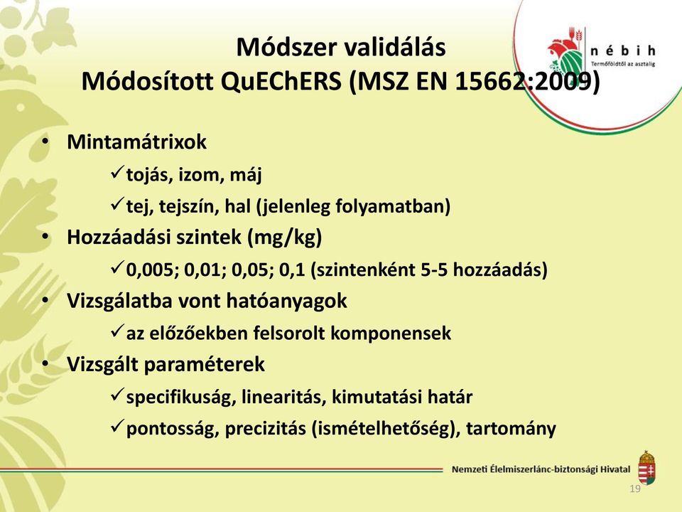 (szintenként 5-5 hozzáadás) Vizsgálatba vont hatóanyagok az előzőekben felsorolt komponensek