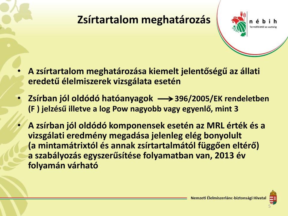 3 A zsírban jól oldódó komponensek esetén az MRL érték és a vizsgálati eredmény megadása jelenleg elég bonyolult (a