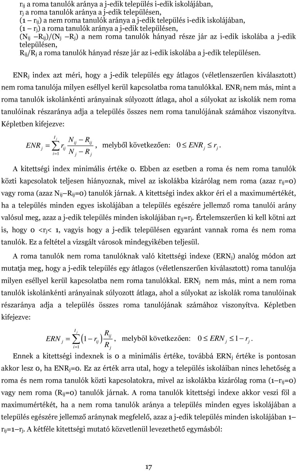 iskolába a j-edik településen. ENR j index azt méri, hogy a j-edik település egy átlagos (véletlenszerűen kiválasztott) nem roma tanulója milyen eséllyel kerül kapcsolatba roma tanulókkal.