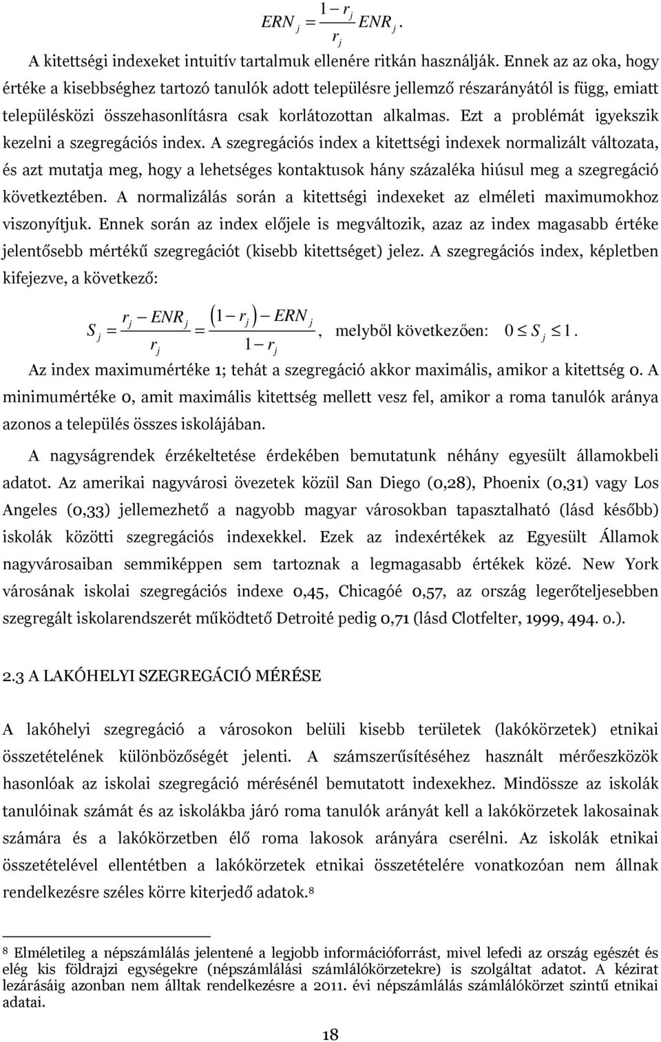 Ezt a problémát igyekszik kezelni a szegregációs index.