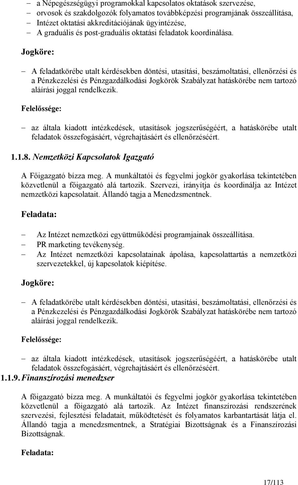 Jogköre: A feladatkörébe utalt kérdésekben döntési, utasítási, beszámoltatási, ellenőrzési és a Pénzkezelési és Pénzgazdálkodási Jogkörök Szabályzat hatáskörébe nem tartozó aláírási joggal