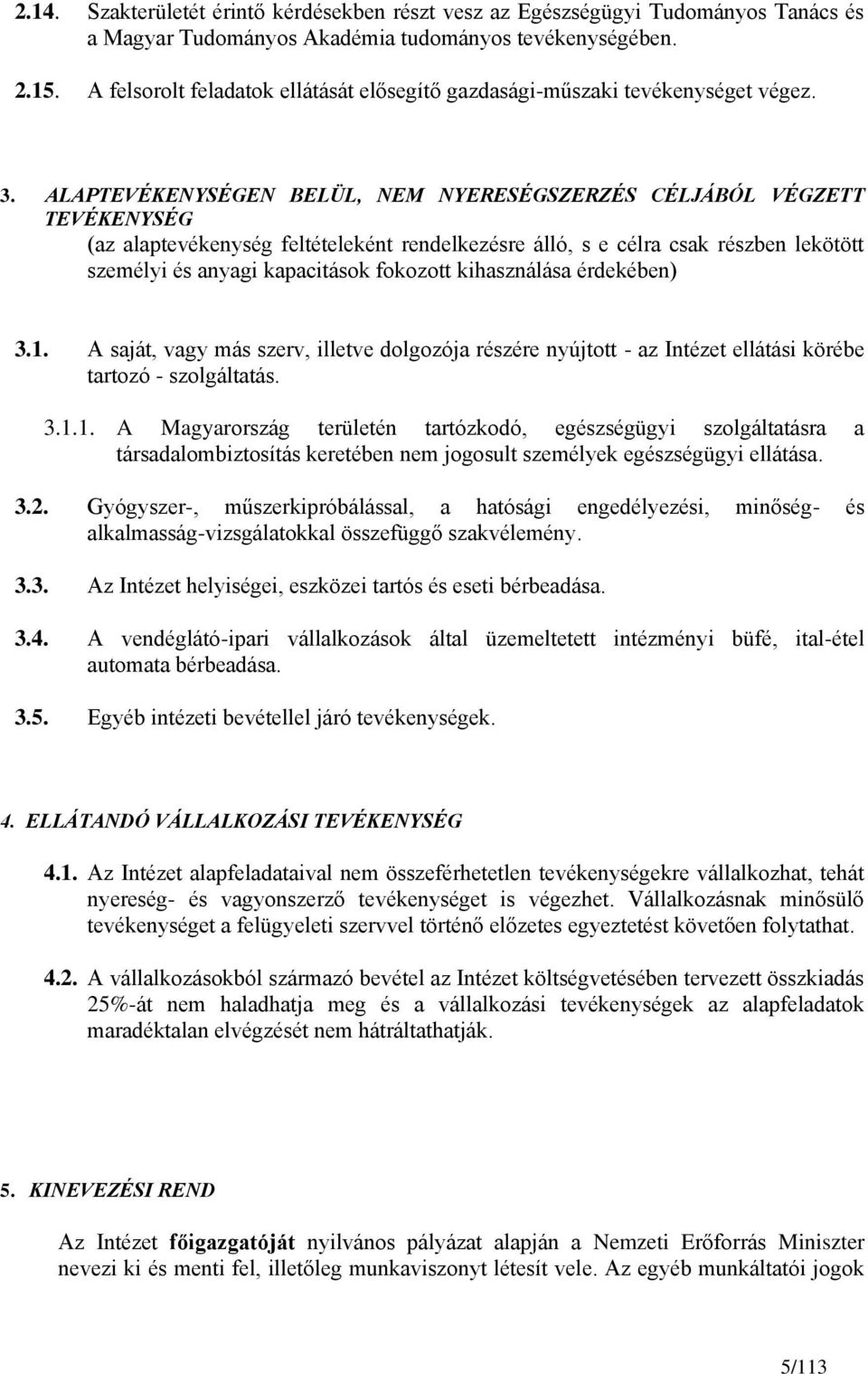 ALAPTEVÉKENYSÉGEN BELÜL, NEM NYERESÉGSZERZÉS CÉLJÁBÓL VÉGZETT TEVÉKENYSÉG (az alaptevékenység feltételeként rendelkezésre álló, s e célra csak részben lekötött személyi és anyagi kapacitások fokozott