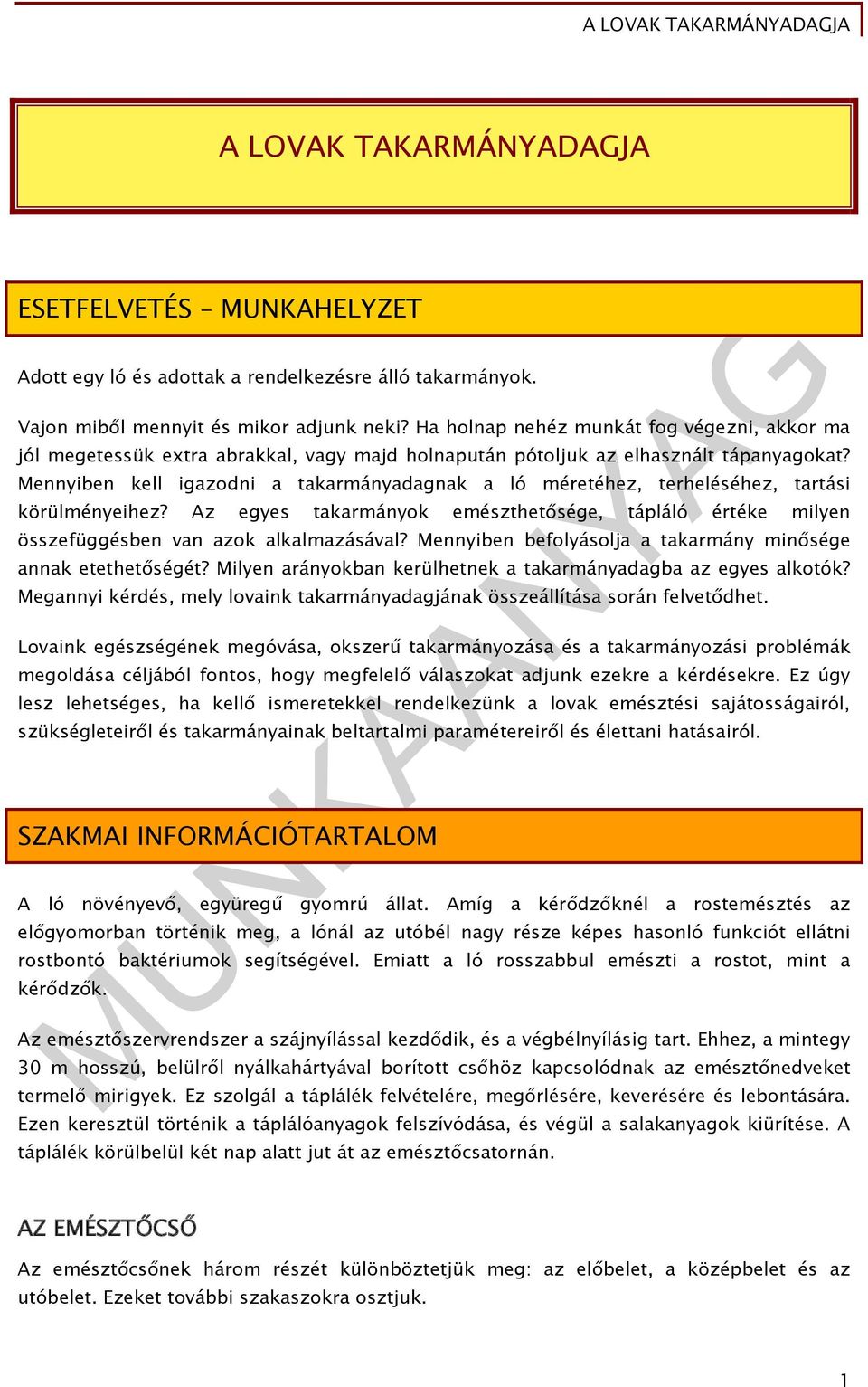 Mennyiben kell igazodni a takarmányadagnak a ló méretéhez, terheléséhez, tartási körülményeihez? Az egyes takarmányok emészthetősége, tápláló értéke milyen összefüggésben van azok alkalmazásával?