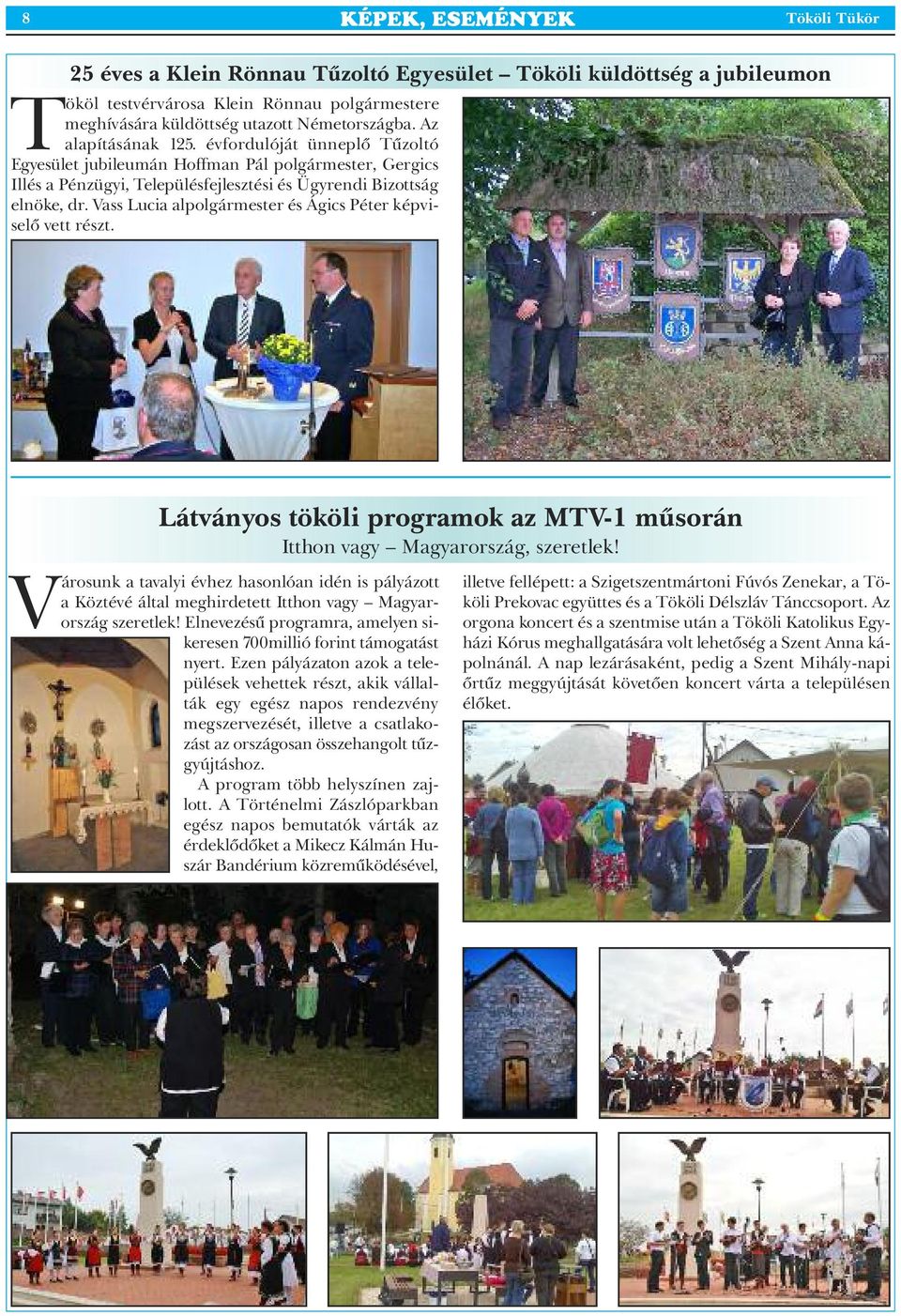 Vass Lucia alpolgármester és ágics Péter képviselő vett részt. látványos tököli programok az Mtv-1 műsorán Itthon vagy Magyarország, szeretlek!