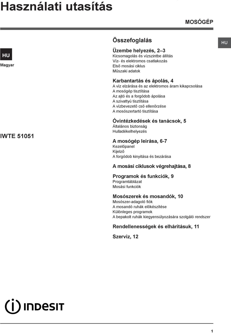 Óvintézkedések és tanácsok, 5 Általános biztonság Hulladékelhelyezés A mosógép leírása, 6-7 Kezelőpanel Kijelző A forgódob kinyitása és bezárása A mosási ciklusok végrehajtása, 8 Programok és