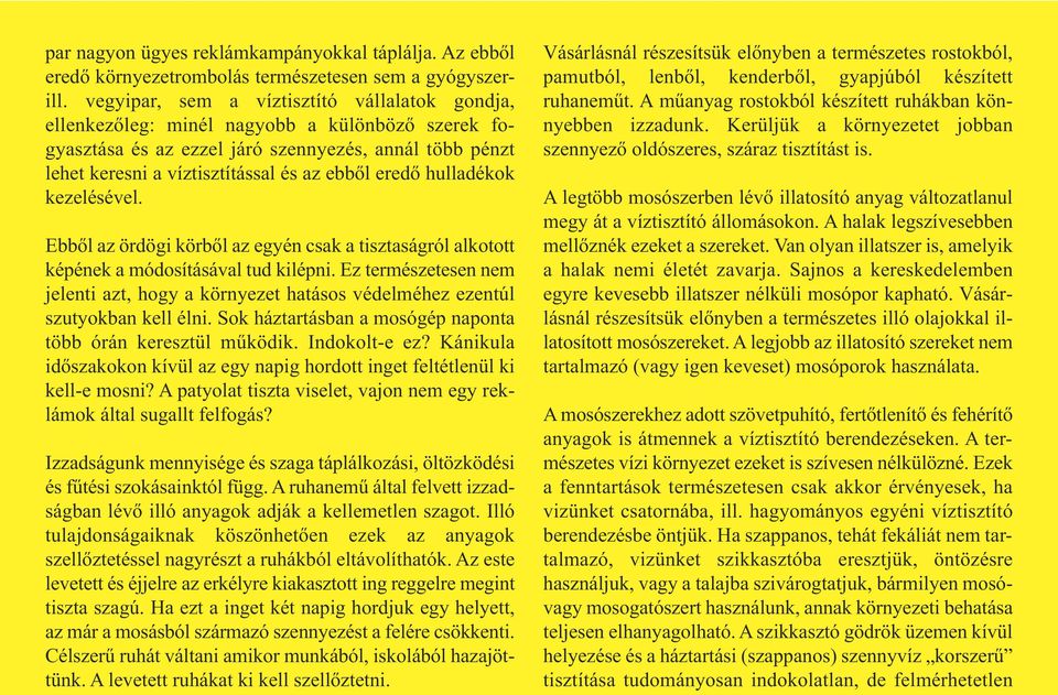 eredő hulladékok kezelésével. Ebből az ördögi körből az egyén csak a tisztaságról alkotott képének a módosításával tud kilépni.