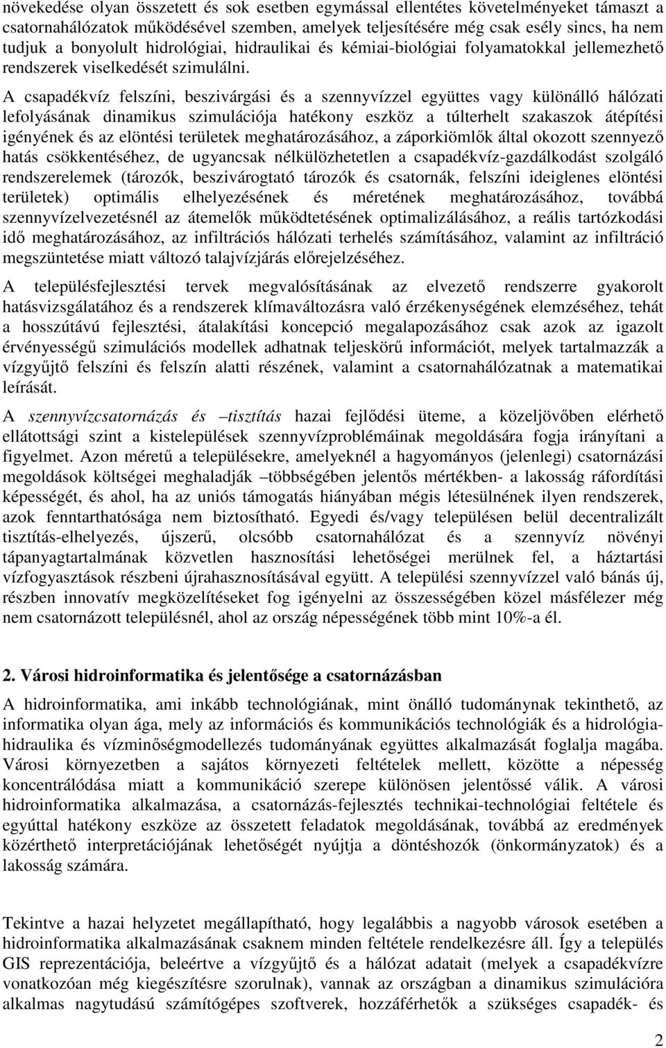 A csapadékvíz felszíni, beszivárgási és a szennyvízzel együttes vagy különálló hálózati lefolyásának dinamikus szimulációja hatékony eszköz a túlterhelt szakaszok átépítési igényének és az elöntési