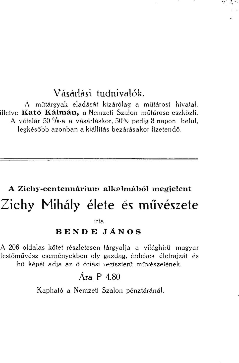 A Zichy-centennárlum alkalmából megjelent Zichy Mihály élete és művészete BENDE irta JÁNOS A 206 oldalas kötet részletesen tárgyalja a